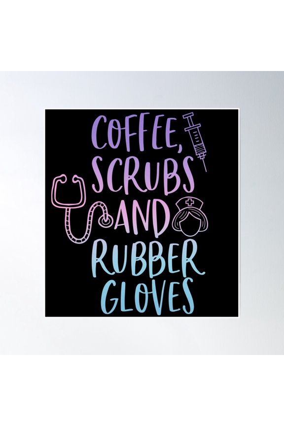 Copy Of Coffee Scrubs And Rubber Gloves Poster Wall Art, Modern Wall Decor, 16x16 UNFRAMED