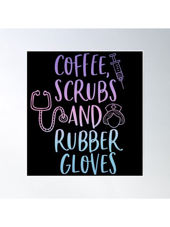 Copy Of Coffee Scrubs And Rubber Gloves Poster Wall Art, Modern Wall Decor, 16x16 UNFRAMED
