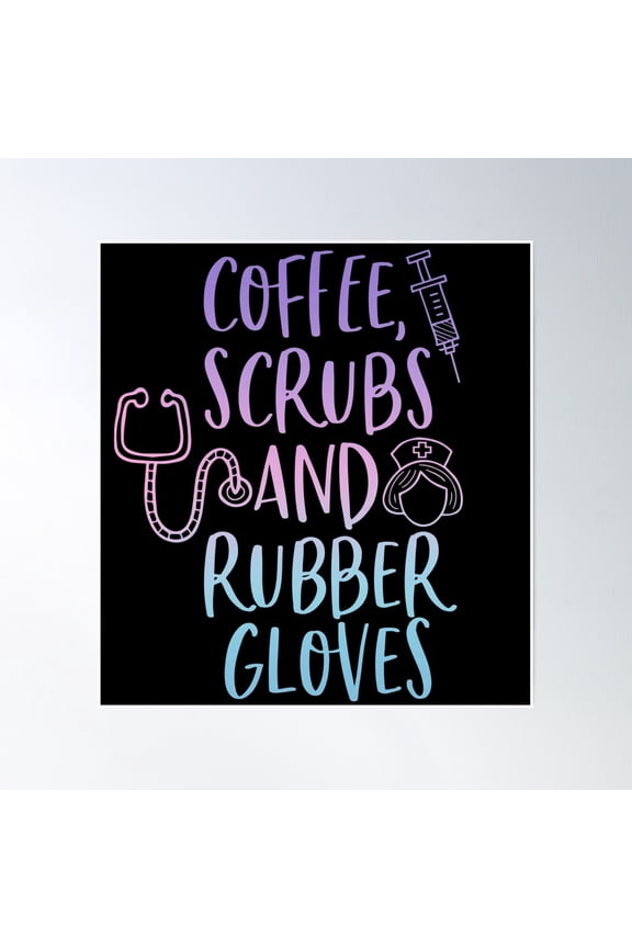 Copy Of Coffee Scrubs And Rubber Gloves Poster Wall Art, Modern Wall Decor, 24x24 UNFRAMED