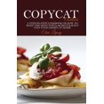 thumbnail image 1 of Copycat Cookbook : A Step-by-Step Cookbook on How to Make the Most Popular Restaurant Fast Food Dishes at Home (Paperback), 1 of 1