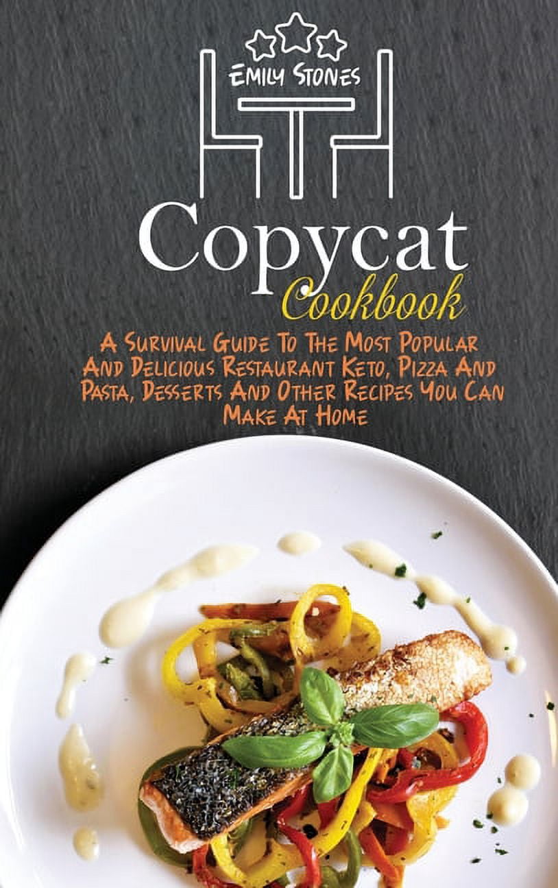 Copycat Cookbook: A Survival Guide To The Most Popular And Delicious Restaurant Keto, Pizza And Pasta, Desserts And Othe