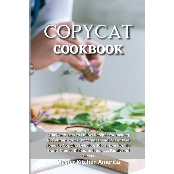 Copycat Cookbook: Quick and Easy Guide to Prepare Delicious and Healthy Dishes. Healthful and Low-Carb Crockpot Recipes and Meals. Essential and Simple Ketogenic Diet Guide to Start Losing Weight In N