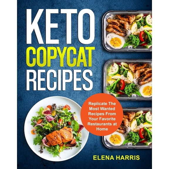 Copycat Cookbooks on a Budget: Keto Copycat Recipes: Replicate The Most Wanted Recipes From Your Favorite Restaurants at Home (Paperback)