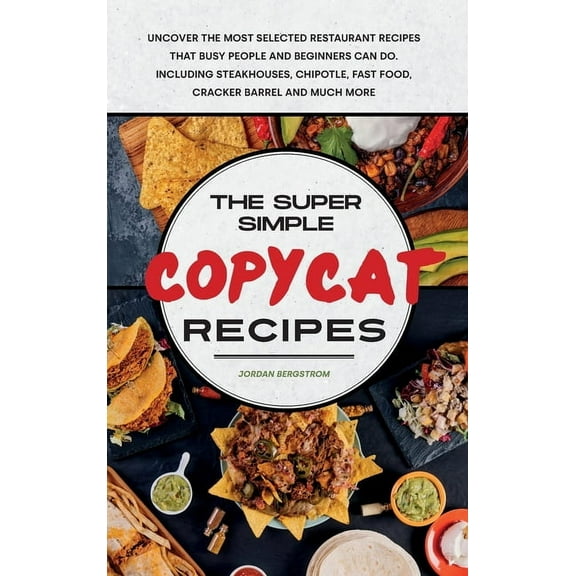 Copycat Recipes 2021: New and Updated Recipes for Beginners and Advanced. Enjoy a plenty of Amazing and Mouth- Watering Recipes, and Start Cooking Like the Most Exclusive Restaurant. (Hardcover)