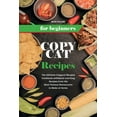 thumbnail image 1 of Copycat Recipes for Beginners: The Ultimate Copycat Recipes Cookbook with Quick and Easy Recipes from the Most Famous Restaurants to Make at Home. (Paperback), 1 of 1