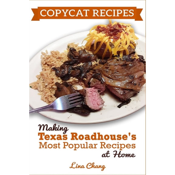 Famous Restaurant Copycat Cookbooks Copycat Recipes: Making Texas Roadhouse Most Popular Recipes at Home: ***BLACK AND WHITE EDITION***, (Paperback)