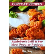 Famous Restaurant Copycat Cookbooks Copycat Recipes Making the Applebee's Grill and Bar Most Popular Recipes at Home, Book 2, Paperback