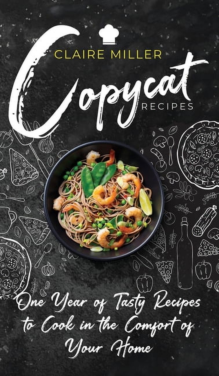 Copycat Recipes : One Year of Tasty Recipes to Cook in the Comfort of Your Home (Hardcover)