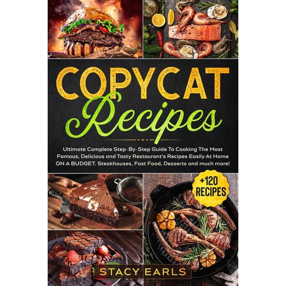 Copycat Recipes: Ultimate Complete Step-By-Step Guide To Cooking The Most Famous, Delicious and Tasty Restaurant's Recip, (Paperback)