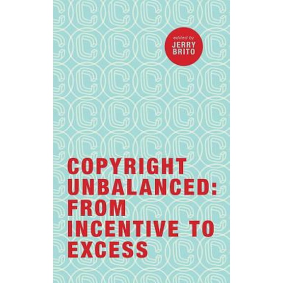 Pre-Owned Copyright Unbalanced: From Incentive to Excess (Paperback) 0983607753 9780983607755