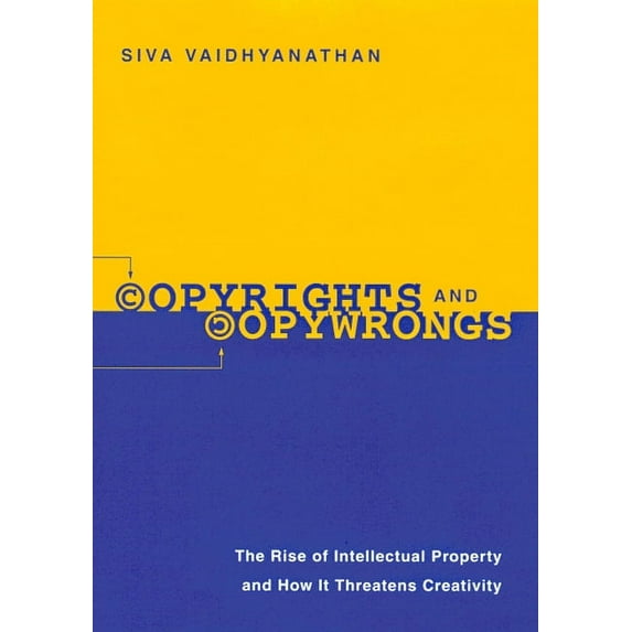 Copyrights and Copywrongs: The Rise of Intellectual Property and How It Threatens Creativity, (Paperback)