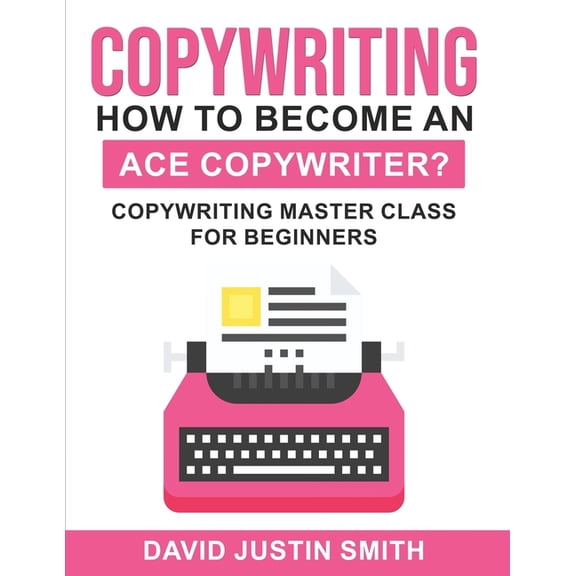 Copywriting: How to Become an Ace Copywriter?: Copywriting Master Class for Beginners (Paperback)