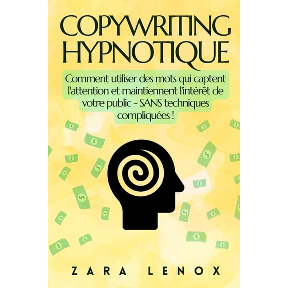 Copywriting, Redaction Web Et Vente Inte Copywriting Hypnotique: Comment utiliser des mots qui captent l'attention et maintiennent l'intrt de votre p, Book 9, (Paperback)