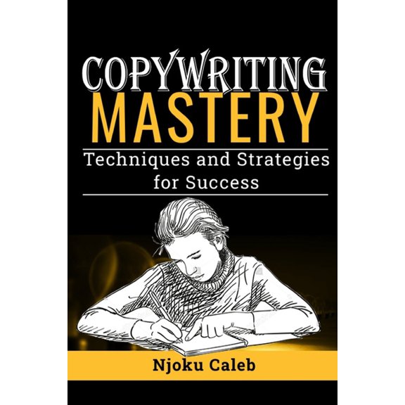 Copywriting Mastery: Techniques and Strategies for Success (Paperback)