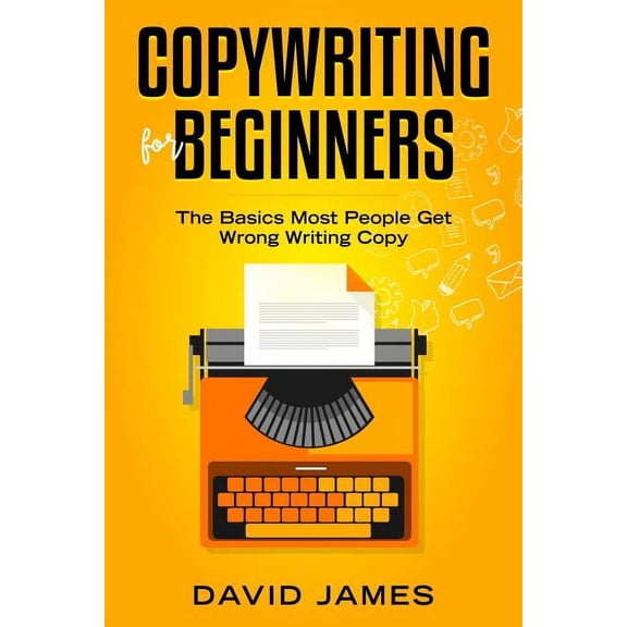 Copywriting for Beginners: The Basics Most People Get Wrong Writing Copy