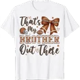 thumbnail image 1 of Coquette Football Sister That Is My Brother Out There T Shirt All Size S-5XL, 1 of 4