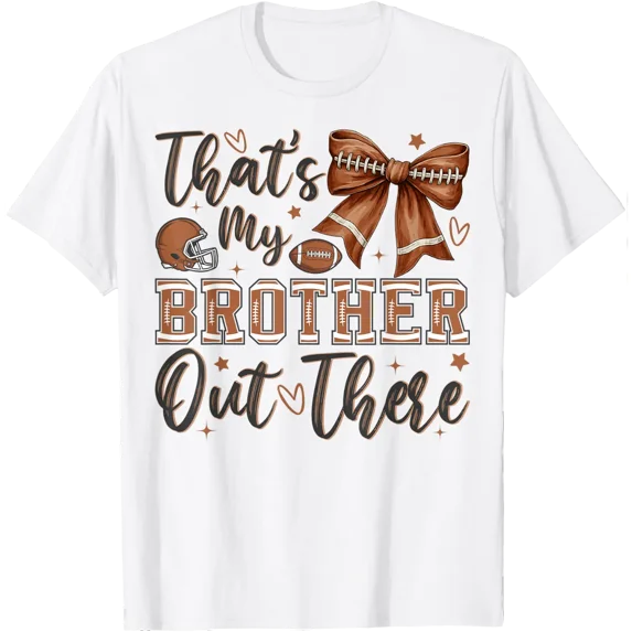Coquette Football Sister That Is My Brother Out There T Shirt All Size S-5XL