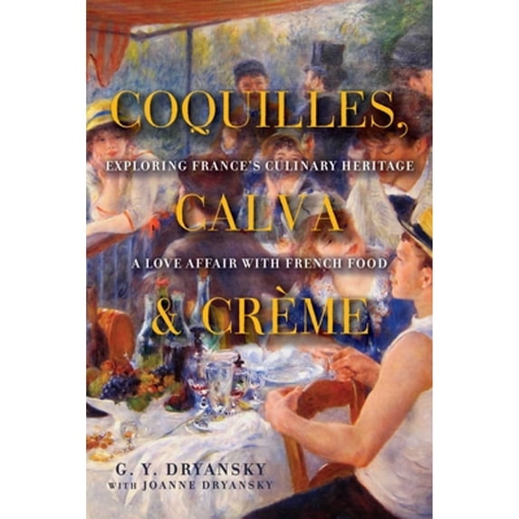 Pre-Owned Coquilles, Calva and Cr?me: Exploring France's Culinary Heritage: A Love Affair Wtih Real French Food (Paperback) 1605984418 9781605984414