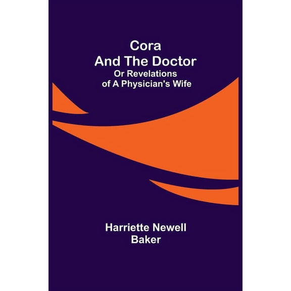Cora and The Doctor; Or Revelations of A Physician's Wife, (Paperback)