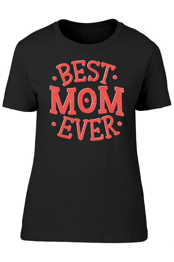 Coral , Best Mom Ever T-Shirt Women -Image by Shutterstock, Female XX-Large
