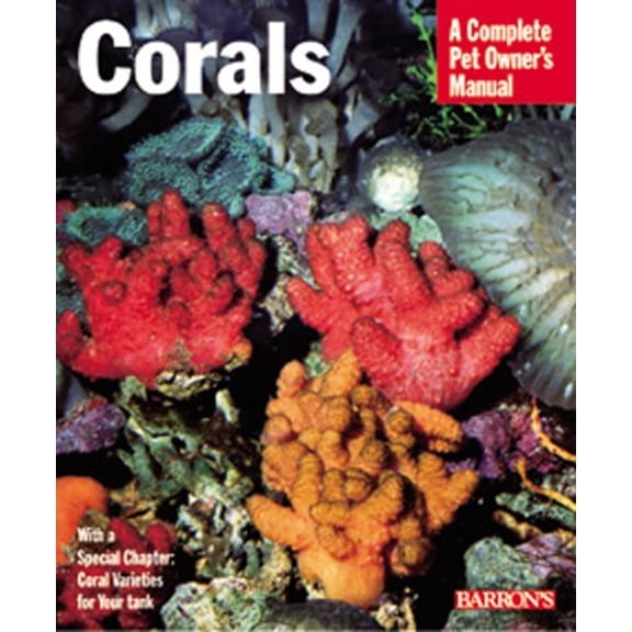 Pre-Owned Corals: Everything About Purchase, Care, Feeding, and Compatibility (Complete Pet Owner's Manual) (Paperback) 0764112031