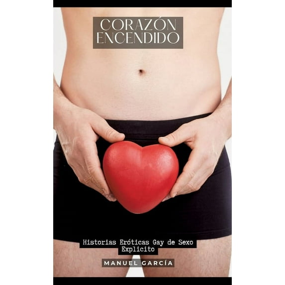 Corazón Encendido: Historias Eróticas Gay de Sexo Explicito (Hardcover)