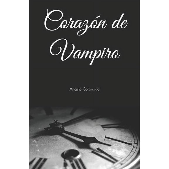 Corazn de Vampiro Spanish Edition Paperback 1521952698 9781521952696 Angela Ileana Lpez Coronado
