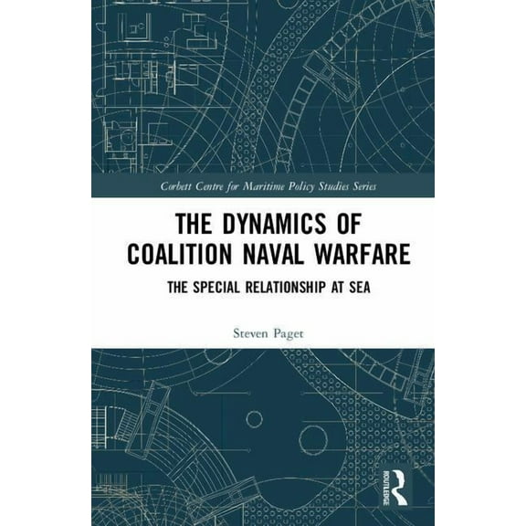 Corbett Centre for Maritime Policy Studi The Dynamics of Coalition Naval Warfare: The Special Relationship at Sea, (Hardcover)