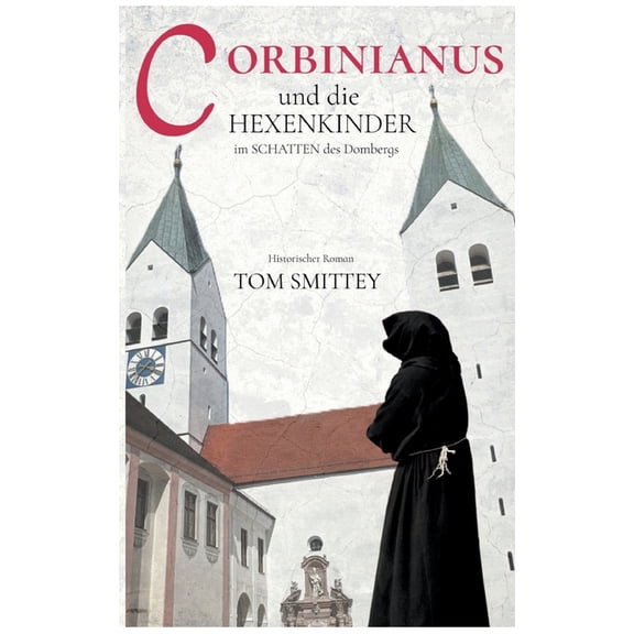 Corbinianus und die Hexenkinder im Schatten des Dombergs: Eine Zeitreise durch Jahrhunderte mit Corbinianus - Kurbl - Ko, (Paperback)