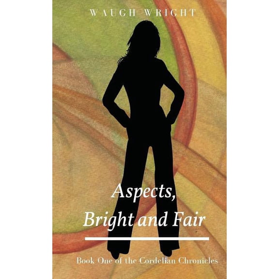 Cordelian Chronicles Aspects, Bright and Fair: Book One of the Cordelian Chronicles, Book 1, (Paperback)