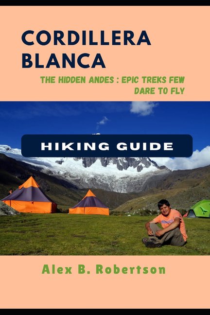 Epic Hikes of the World Cordillera Blanca Hiking Guide, Book 26, (Paperback)