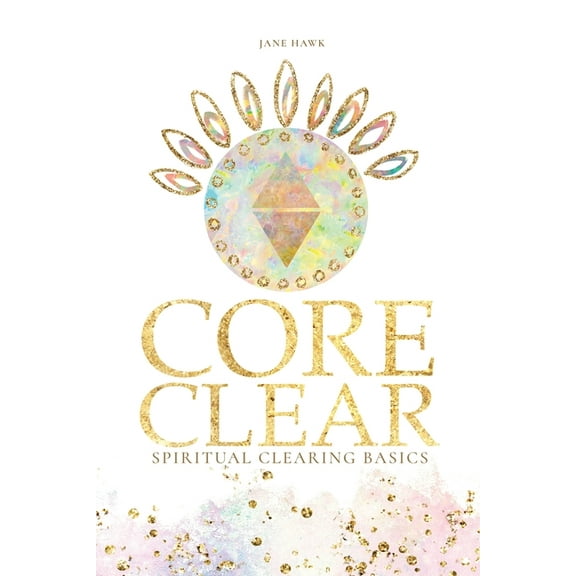 Core Clear: Spiritual Clearing Basics, (Paperback)
