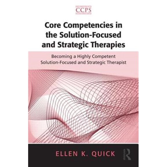 Pre-Owned Core Competencies in Psychotherapy Core Competencies in the Solution-Focused and Strategic Therapies: Becoming a Highly Competent Solution-Focused and Stra, (Paperback)