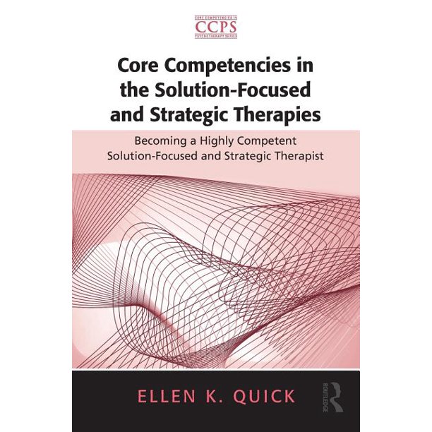 Core Competencies in Psychotherapy Core Competencies in the SolutionFocused and Strategic