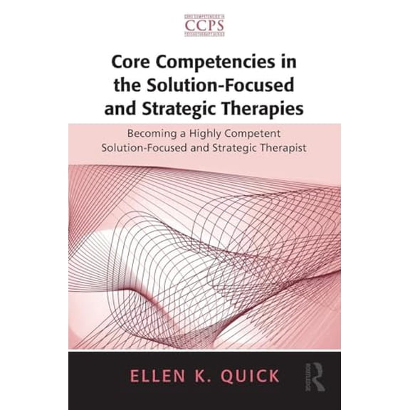 Pre-Owned Core Competencies in the Solution-Focused and Strategic Therapies: Becoming a Highly Competent Solution-Focused and Strategic Therapist (Core Competencies in Psychotherapy Series) Paperback