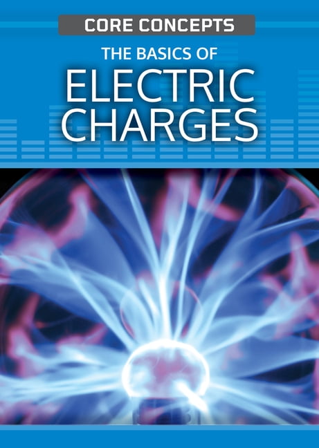 Core Concepts (Second Edition) The Basics of Electric Charge, (Paperback)
