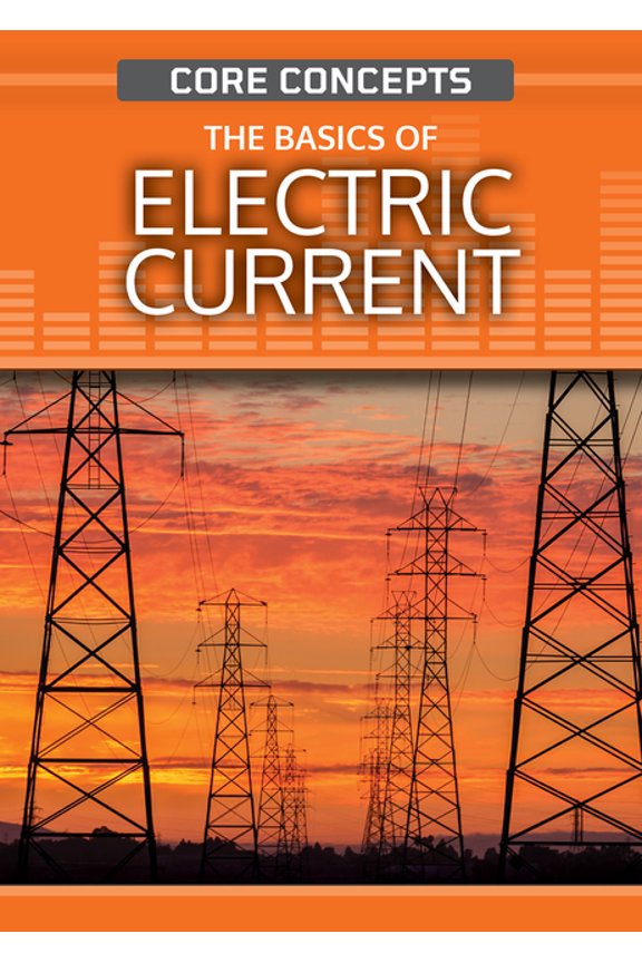 Core Concepts (Second Edition) The Basics of Electric Current, (Hardcover)