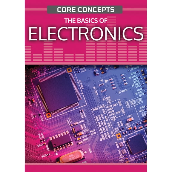 Core Concepts (Second Edition) The Basics of Electronics, (Paperback)