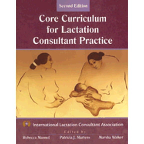 Core Curriculum for Lactation Consultant Practice (Paperback) by Rebecca Mannel, Patricia J Martens, Marsha Walker
