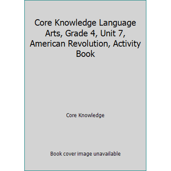 Pre-Owned Core Knowledge Language Arts, Grade 4, Unit 7, American Revolution, Activity Book (Paperback) 1942010109 9781942010104