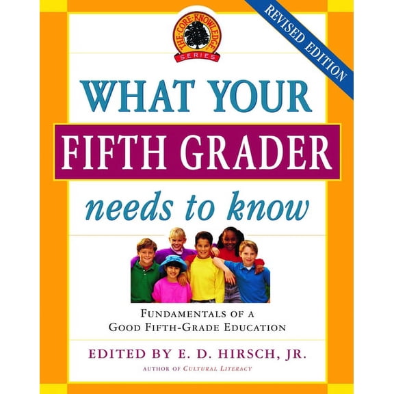 Core Knowledge What Your Fifth Grader Needs to Know: Fundamentals of a Good Fifth-Grade Education, (Paperback)