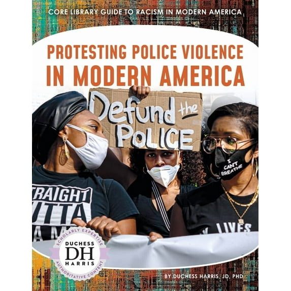 Core Library Guide to Racism in Modern A Protesting Police Violence in Modern America, (Hardcover)