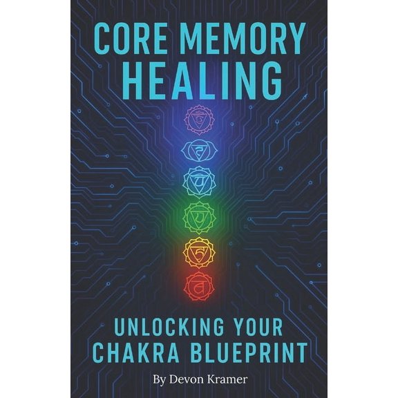 Core Memory Healing: Unlocking Your Chakra Blueprint, (Paperback)
