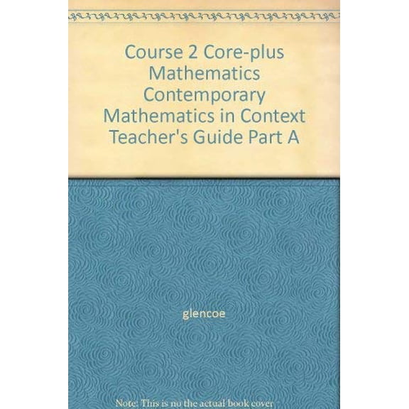 Pre-Owned Core-Plus Mathematics: Contemporary Mathematics in Context Course 2 Teacher's Guide, Part B 9780078772603 Used