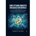 thumbnail image 1 of Core Python Concepts Unlocked for Novices: 50 Hands-On Builds to Understand Control Structures and Data Management with , (Paperback), 1 of 1