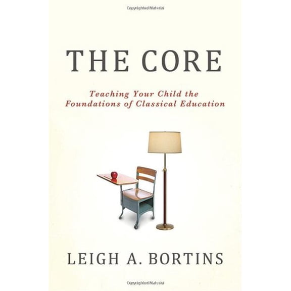 Core: Teaching Your Child the Foundations of Classical Education - Paperback