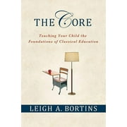 Core: Teaching Your Child the Foundations of Classical Education - Paperback