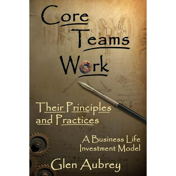 Core Teams Work Their Principles and Practices, (Paperback)