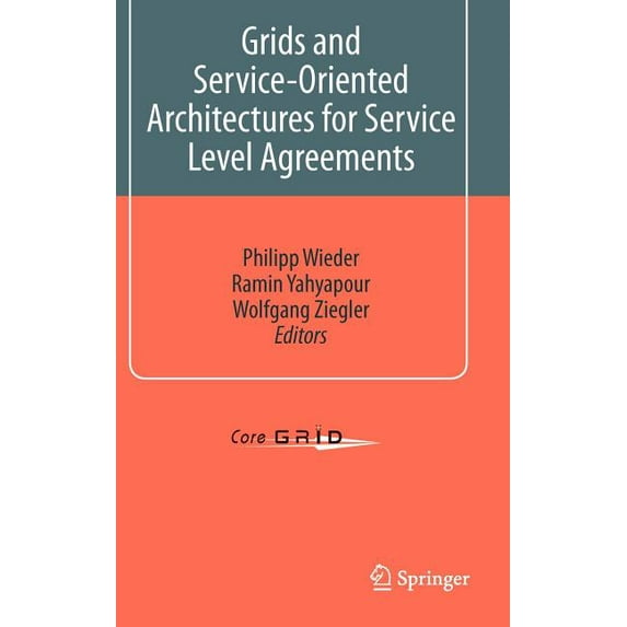 CoreGrid Grids and Service-Oriented Architectures for Service Level Agreements, (Hardcover)