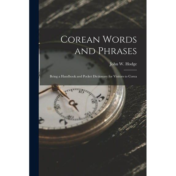 Corean Words and Phrases: Being a Handbook and Pocket Dictionary for Visitors to Corea, (Paperback)